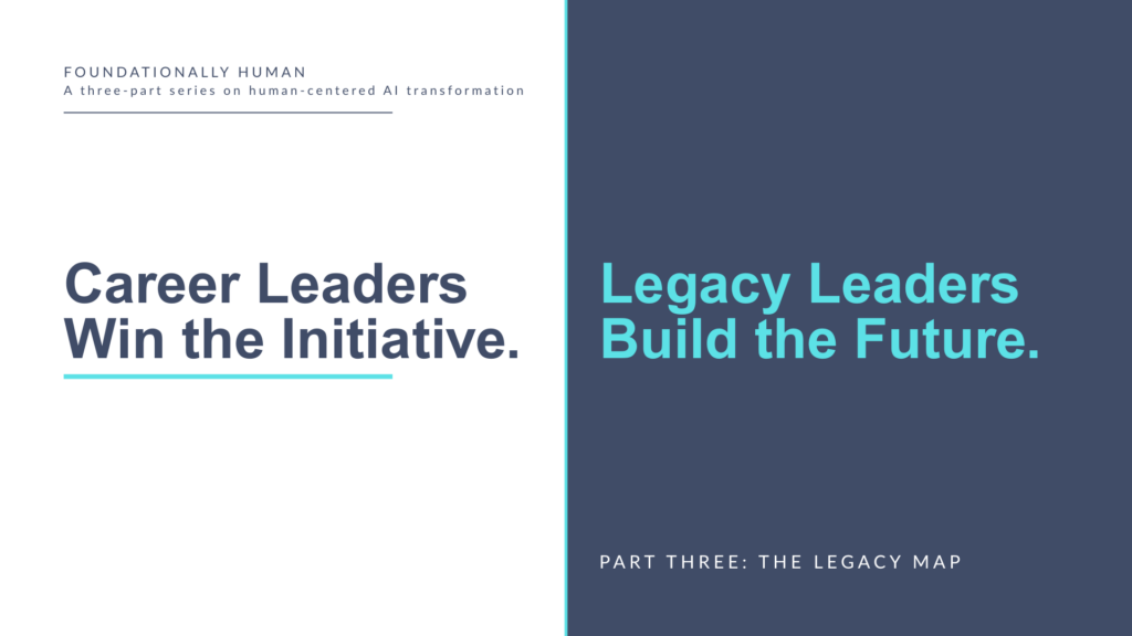 Career Leaders Win the Initiative. Legacy Leaders Build the Future. Part Three: The Legacy Map